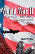 World War II From the Home Front di Gale W. Day edito da iUniverse
