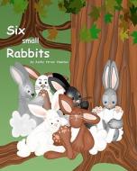 Six Small Rabbits di Kathy Verner Moulton edito da Createspace