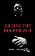 Killing the Bogeyman II di Peter J. Michael edito da LIGHTNING SOURCE INC