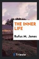 The inner life di Rufus M. Jones edito da Trieste Publishing
