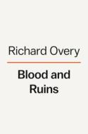Blood and Ruins: The Last Imperial War, 1931-1945 di Richard Overy edito da VIKING HARDCOVER