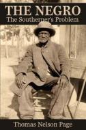 The Negro: The Southerner's Problem di Thomas Nelson Page edito da Confederate Reprint Company