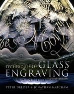 The Techniques of Glass Engraving di Peter Dreiser, Jonathan Matcham edito da Bloomsbury Publishing PLC