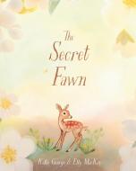 The Secret Fawn di Kallie George, Elly MacKay edito da Prentice Hall Press