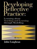Developing Reflective Practice di J. John Loughran edito da Routledge