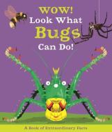 Wow! Look What Bugs Can Do! di Camilla De La Bedoyere edito da KINGFISHER