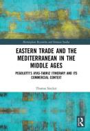 Eastern Trade And The Mediterranean In The Middle Ages di Thomas Sinclair edito da Taylor & Francis Ltd