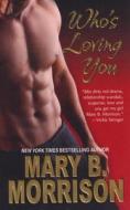 Who\'s Loving You di Mary B. Morrison edito da Kensington Publishing