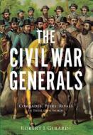 The Civil War Generals di Robert I. Girardi edito da Motorbooks International
