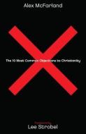 The 10 Most Common Objections to Christianity di Alex McFarland edito da Baker Publishing Group