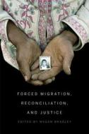 Forced Migration, Reconciliation, and Justice di Megan Bradley edito da McGill-Queen's University Press