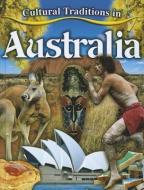 Cultural Traditions in Australia di Molly Aloian edito da CRABTREE PUB