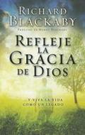 Refleje la Gracia de Dios = Putting a Face on Grace di Richard Blackaby edito da Spanish House
