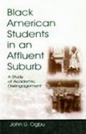 Black American Students in An Affluent Suburb di John U. Ogbu, Astrid Davis edito da Taylor & Francis Inc
