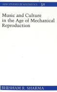 Music and Culture in the Age of Mechanical Reproduction di Bhesham R. Sharma edito da Lang, Peter