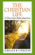 Christian Life: di Sinclair B. Ferguson edito da Banner of Truth