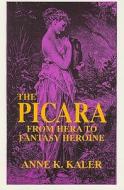 The Picara: From Hera to Fantasy Heroine di Anne K. Kaler edito da UNIV OF WISCONSIN PR