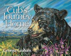 Cub's Journey Home di Georgia Graham edito da RED DEER PR