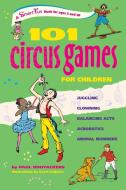 101 Circus Games for Children: Juggling Clowning Balancing Acts Acrobatics Animal Numbers di Paul Rooyackers edito da HUNTER HOUSE