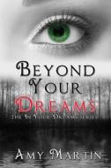 Beyond Your Dreams di Amy Martin edito da Amy Martin