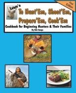 Learn'n to Hunt'em, Shoot'em, Prepare'em, Cook'em Cookbook for Beginning Hunters & Their Families di Bob Swope edito da JACOBOB PR LLC
