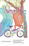 The Serenity Experiment: Searching for Personal Peace in a World That Won't Slow Down di David Howell edito da LIGHTNING SOURCE INC
