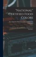 National Certified Food Colors: Certified to the Bureau of Chemistry, Department of Agriculture edito da LEGARE STREET PR