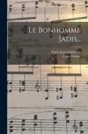 Le Bonhomme Jadis... di Émile Jaques-Dalcroze, Marie Franc-Nohain edito da LEGARE STREET PR
