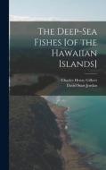 The Deep-sea Fishes [of the Hawaiian Islands] di David Starr Jordan, Charles Henry Gilbert edito da LEGARE STREET PR