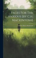 Pages For The Anxious [by C.h. Mackintosh] di Charles Henry Mackintosh edito da LEGARE STREET PR