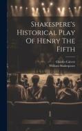 Shakespere's Historical Play Of Henry The Fifth di William Shakespeare, Charles Calvert edito da LEGARE STREET PR