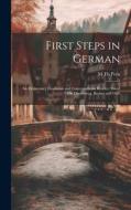 First Steps in German: An Elementary Grammar and Conversational Reader, Based On Diesterweg, Becker and Otto di M. Th Preu edito da LEGARE STREET PR