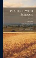 Practice With Science: A Series Of Agricultural Papers; Volume 1 di John Constable, Robert Smith edito da LEGARE STREET PR