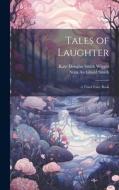 Tales of Laughter: A Third Fairy Book di Nora Archibald Smith, Kate Douglas Smith Wiggin edito da LEGARE STREET PR