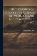 The Thoughts of God, by the Author of 'morning and Night Watchesl, ' &c di John Ross Macduff edito da LEGARE STREET PR