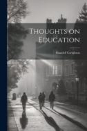 Thoughts on Education di Mandell Creighton edito da LEGARE STREET PR