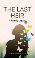 The Last Heir: A Family Legacy di Christopher Reed edito da RWG PUB