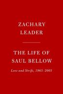 The Life of Saul Bellow: Love and Strife, 1965-2005 di Zachary Leader edito da KNOPF