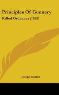 Principles of Gunnery: Rifled Ordnance (1879) di Joseph Sladen edito da Kessinger Publishing