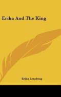 Erika and the King di Erika Leuchtag edito da Kessinger Publishing