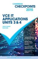 Cambridge Checkpoints VCE IT Applications Units 3 and 4 2015 di Colin Potts, James Lawson edito da Cambridge University Press
