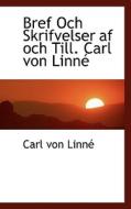 Bref Och Skrifvelser Af Och Till. Carl Von Linn di Carl Von Linn edito da Bibliolife