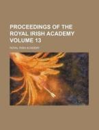 Proceedings of the Royal Irish Academy Volume 13 di Royal Irish Academy edito da Rarebooksclub.com