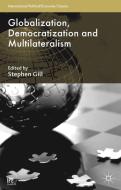 Gill, S: Globalization, Democratization and Multilateralism di Stephen Gill edito da Palgrave Macmillan