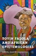Toyin Falola and African Epistemologies di Abdul Karim Bangura edito da Palgrave Macmillan