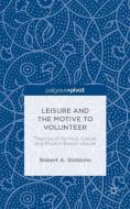 Leisure and the Motive to Volunteer: Theories of Serious, Casual, and Project-Based Leisure di Robert A. Stebbins edito da Palgrave Macmillan