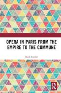 Opera in Paris from the Empire to the Commune di Mark Everist edito da Taylor & Francis Ltd