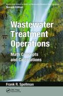 Mathematics Manual for Water and Wastewater Treatment Plant Operators: Wastewater Treatment Operations di Frank R. Spellman edito da Taylor & Francis Ltd