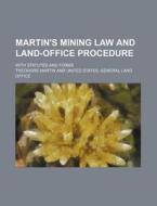 Martin's Mining Law and Land-Office Procedure; With Statutes and Forms di Theodore Martin edito da Rarebooksclub.com