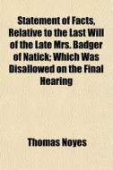 Statement Of Facts, Relative To The Last di Thomas Noyes edito da General Books